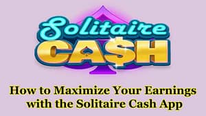 How to Maximize Your Earnings with the Solitaire Cash App